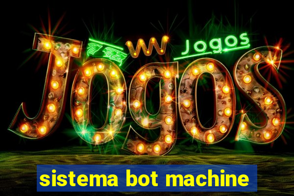 sistema bot machine